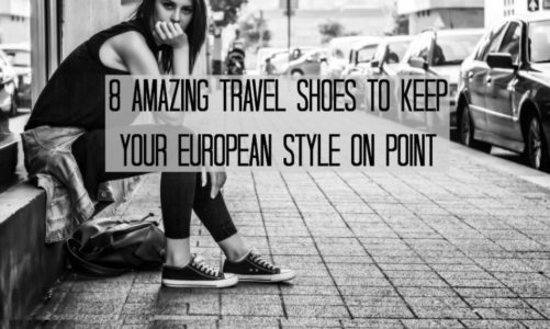 8 Amazing Travel Shoes to Keep Your European Style on Point