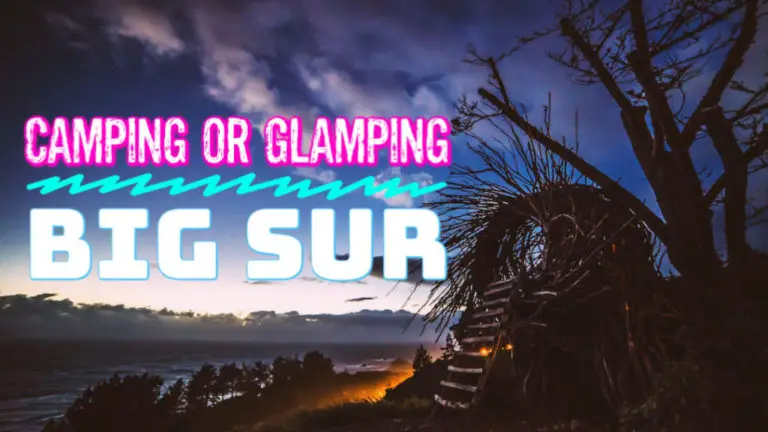 Camping or Glamping in Big Sur: Things to Know Before Your Trip!