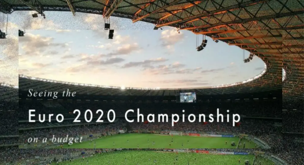 Seeing the Euro 2020 Championship on a Budget | UEFA EURO 2020